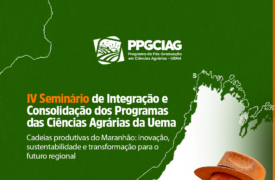 IV SEMINÁRIO DE INTEGRAÇÃO E CONSOLIDAÇÃO DOS PROGRAMAS DAS CIÊNCIAS AGRÁRIAS DA UEMA